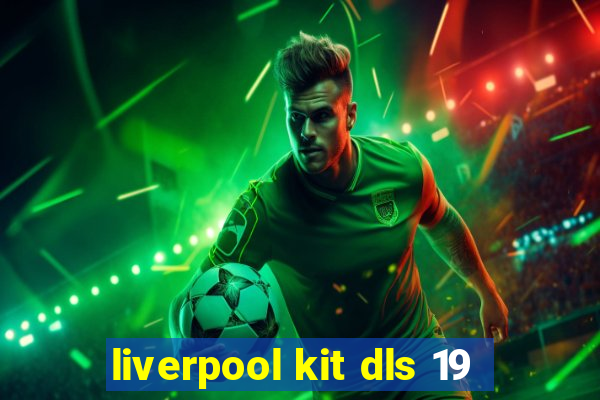 liverpool kit dls 19